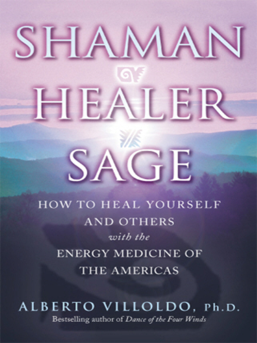 Title details for Shaman, Healer, Sage by Alberto Villoldo - Available